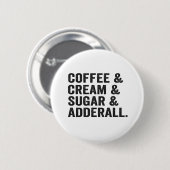 Kaffee & Creme & Zucker & Adderall Funy Adhd Gesch Button (Vorne & Hinten)