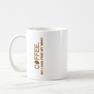 Kaffee. Damit ich meinen Verstand finde -- humorvo Kaffeetasse