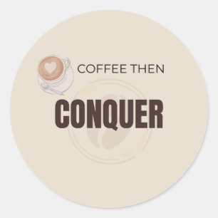 Kaffee Dann Erobern Motivierendes Kaffee-Liebhaber Runder Aufkleber