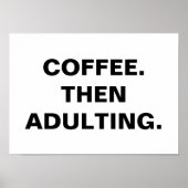 Kaffee dann erwachsen, Funny Coffein Addict Zitat Poster (Vorne)