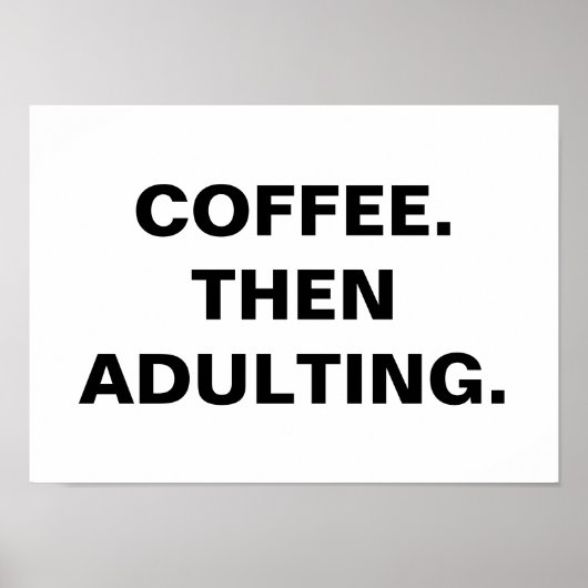 Kaffee dann erwachsen, Funny Coffein Addict Zitat Poster (Vorne)