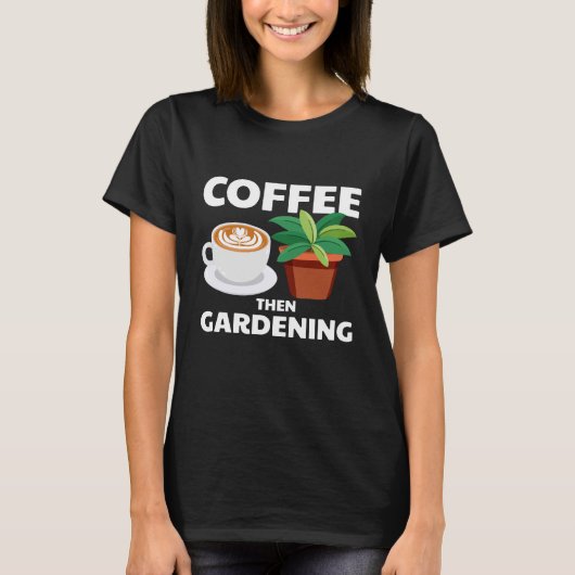 Kaffee dann Gartenarbeit T-Shirt (Vorderseite)