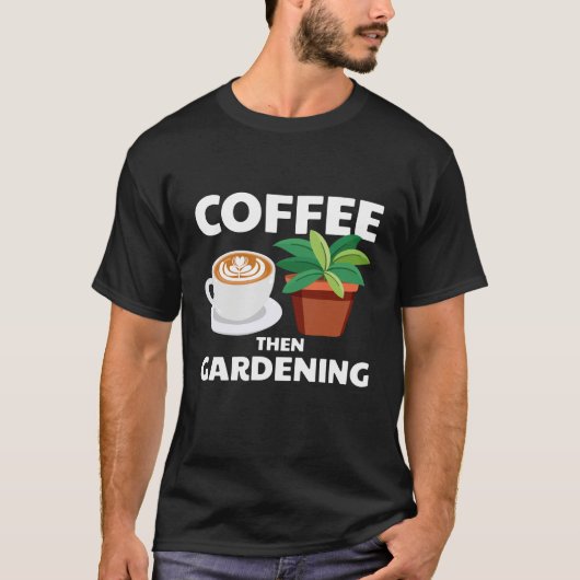 Kaffee dann Gartenarbeit T-Shirt (Vorderseite)