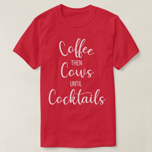 Kaffee dann Kühe bis CocktailsBauernhof T-Shirt (Design vorne)