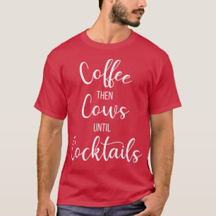 Kaffee dann Kühe bis CocktailsBauernhof T-Shirt