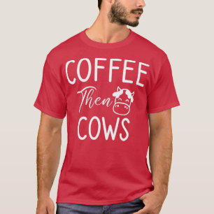 Kaffee dann Kühe Funny Bauer Kühe und Kaffee Liebe T-Shirt