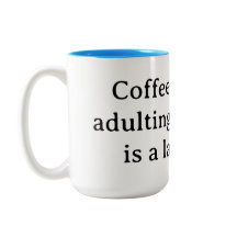 Kaffee, denn erwachsen zu sein, ohne ihn ist eine