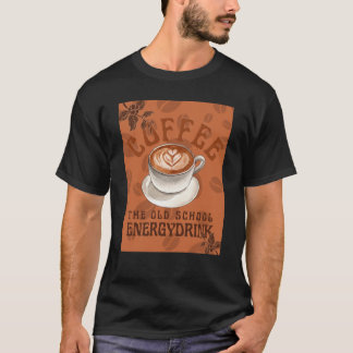 Kaffee | Der Energy Drink der Alten Schule T-Shirt