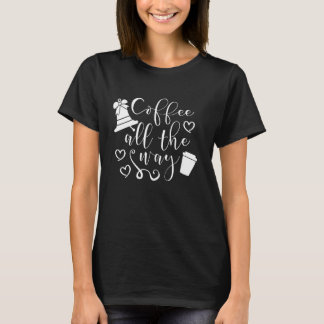 Kaffee Der ganze Weg über lustiges Coffein Addict T-Shirt