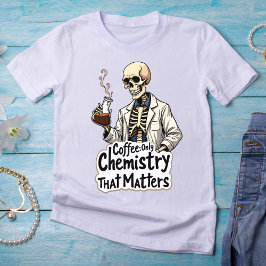 Kaffee: Die einzige Chemie, die Skelett wichtig is T-Shirt