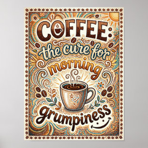 Kaffee die Kur für morgendliche Mürrischkeit Poster