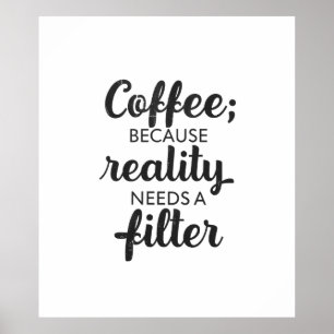 Kaffee: Die Realität braucht einen Filter - Typogr Poster