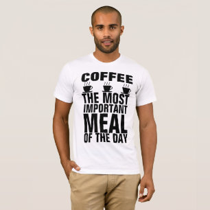 KAFFEE DIE WICHTIGSTE MAHLZEIT DES TAGES T - Shirt
