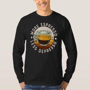 Kaffee Drinker Barista Ein mehr Espresso weniger D T-Shirt