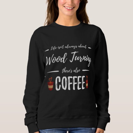 Kaffee Drinker Holz Turning Funny Artist Geschenk Sweatshirt (Vorderseite)