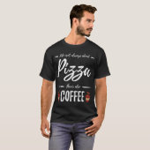 Kaffee Drinker Pizza Funny Food Lover Geschenk Ide T-Shirt (Vorne ganz)