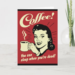 Kaffee, du kannst schlafen, wenn du tot bist karte
