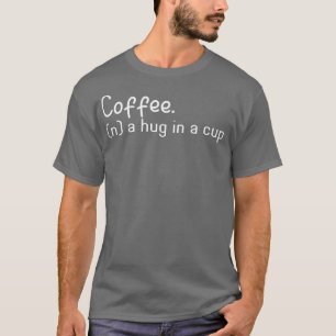 Kaffee Ein Knuddel In Einer Tasse T-Shirt