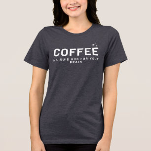 KAFFEE - Eine flüssige Umarmung für Ihr Brain Funn Tri-Blend Shirt