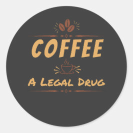 Kaffee, eine legale Droge – Lustiges Kaffeeliebhab Runder Aufkleber