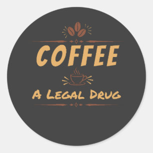 Kaffee, eine legale Droge – Lustiges Kaffeeliebhab Runder Aufkleber