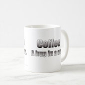 Kaffee - eine Umarmung in einer Schale Kaffeetasse (VorderseiteRechts)