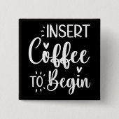Kaffee einlegen, um mit Humorvollem Zitat-Kaffee l Button (Vorderseite)