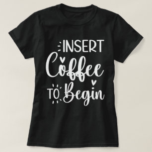 Kaffee einlegen, um mit Humorvollem Zitat-Kaffee l T-Shirt