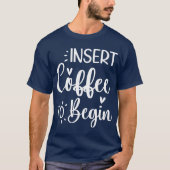 Kaffee einlegen, um mit Humorvollem Zitat-Kaffee l T-Shirt (Vorderseite)