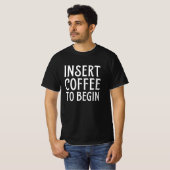 Kaffee einlegen, um zu beginnen T-Shirt (Vorne ganz)