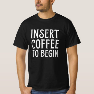 Kaffee einwerfen zum Starten T-Shirt