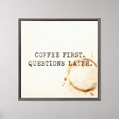 Kaffee Erst Leinwanddruck (Vorderseite)