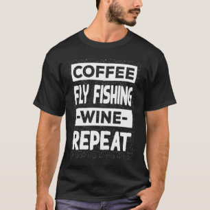 Kaffee Fliegenfischen Wein Wiederholung Angeln Kaf T-Shirt