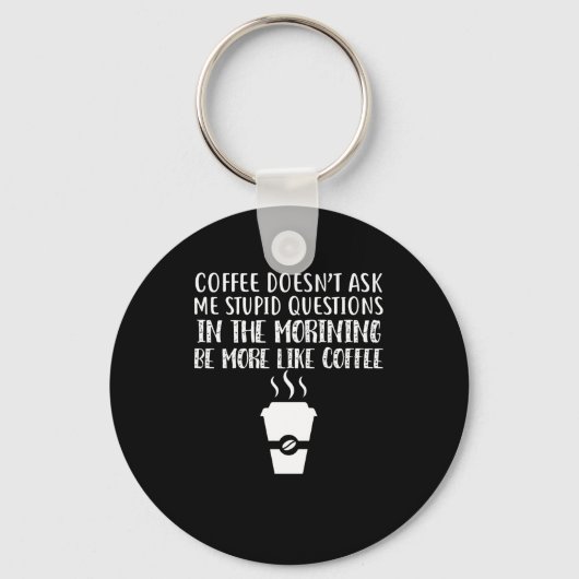 Kaffee Frage mir keine dummen Fragen Schlüsselanhänger (Vorderseite)