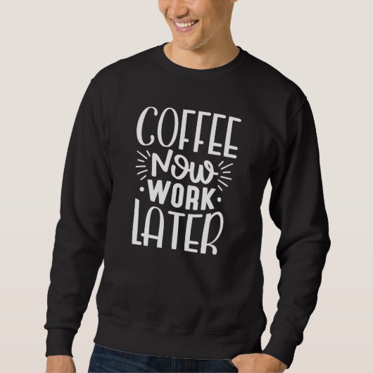 Kaffee funktioniert jetzt später sweatshirt (Vorderseite)