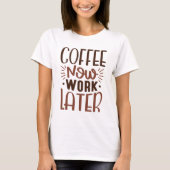 Kaffee funktioniert jetzt später T-Shirt (Vorderseite)