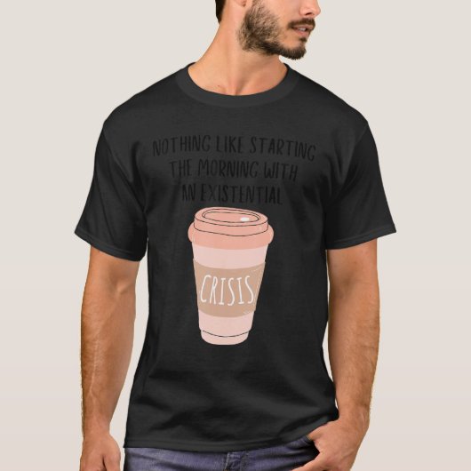 Kaffee Gen Z Nihilismus existenzielle Krise Dank M T-Shirt (Vorderseite)