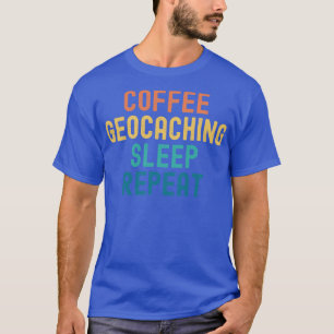 Kaffee Geocaching Sleep Wiederholen Funny Geocachi T-Shirt