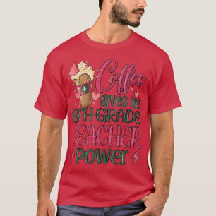 Kaffee gibt mir den Power des 8. Klasse-Lehrers T-Shirt
