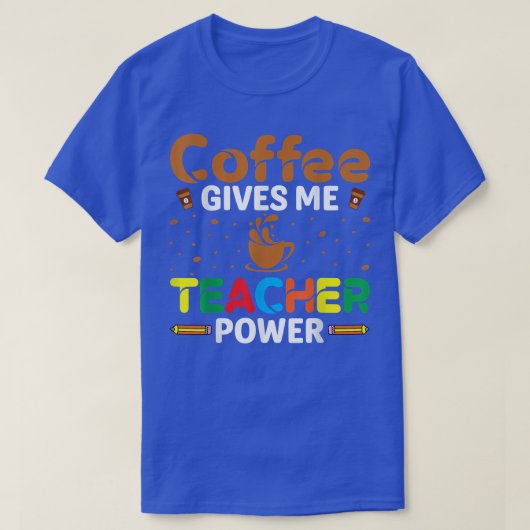 Kaffee gibt mir Lehrer Power Coffeine Lover Teach T-Shirt (Design vorne)