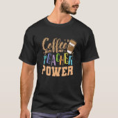 Kaffee gibt mir Lehrer Power Professionelle Lehrer T-Shirt (Vorderseite)