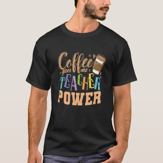 Kaffee gibt mir Lehrer Power Professionelle Lehrer T-Shirt (Vorderseite)