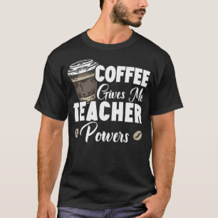 Kaffee gibt mir Lehrerkräfte Kaffeeliebhaber T-Shirt
