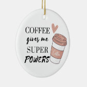 Kaffee gibt mir super Power Keramik Ornament (Rechts)