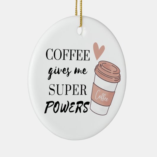 Kaffee gibt mir super Power Keramik Ornament (Rechts)