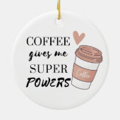 Kaffee gibt mir super Power Keramik Ornament (Hinten)