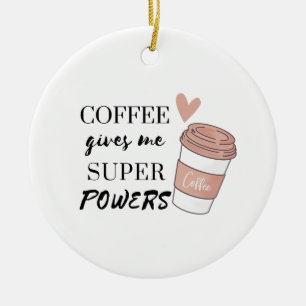 Kaffee gibt mir super Power Keramik Ornament