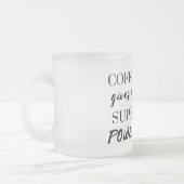 Kaffee gibt mir super Power Mattglastasse (Links)