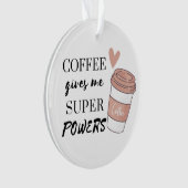 Kaffee gibt mir super Power Ornament (Vorderseite)