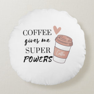 Kaffee gibt mir super Power Rundes Kissen